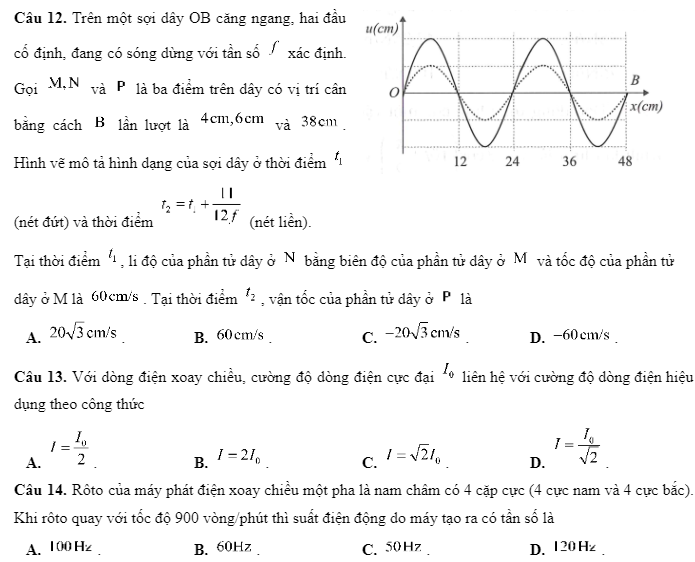 Câu 12. Trên một sợi dây OB căng ngang, hai đầu cố định, đang có sóng dừng với tần số  xác định. Gọi  và  là ba điểm trên dây có vị trí cân bằng cách  lần lượt là  và . Hình vẽ mô tả hình dạng của sợi dây ở thời điểm  (nét đứt) và thời điểm  (nét liền).   Tại thời điểm , li độ của phần tử dây ở  bằng biên độ của phần tử dây ở  và tốc độ của phần tử dây ở M là . Tại thời điểm , vận tốc của phần tử dây ở  là