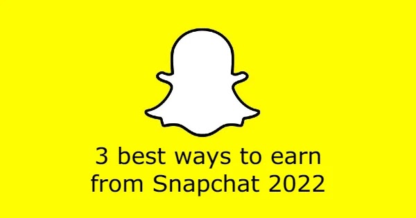 3 best ways to earn from Snapchat 2022
