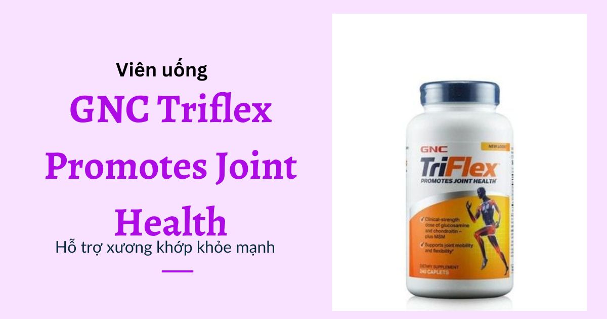 Thực phẩm chức năng bổ xương GNC Triflex Promotes Joint Health