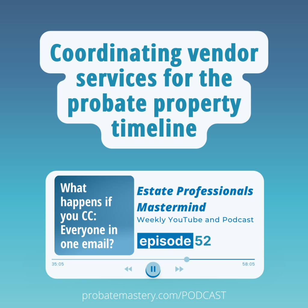 Coordinating vendor services for the probate property timeline (Probate Business)