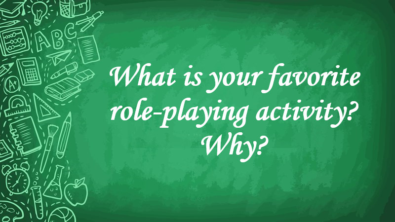 What Is Your Favorite Role-Playing Activity? Why?