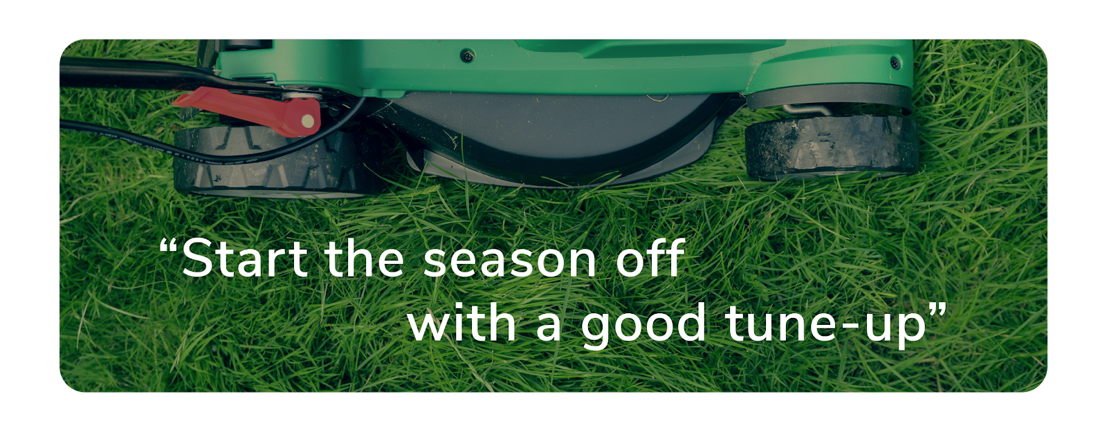 mower on grass that says start the season off with a good tune-up