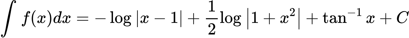 {"id":"14-0-1-1-0-1-1","code":"\\begin{align*}\n{\\int_{}^{}f\\left(x\\right)dx}&={-\\log_{}\\left|x-1\\right|+\\frac{1}{2}\\log_{}\\left|1+x^{2}\\right|+\\tan^{-1}x+C}\t\n\\end{align*}","font":{"size":10,"family":"Arial","color":"#000000"},"type":"align*","ts":1601547511225,"cs":"L+rF87H6+mhK1DN16gsNIg==","size":{"width":382,"height":36}}
