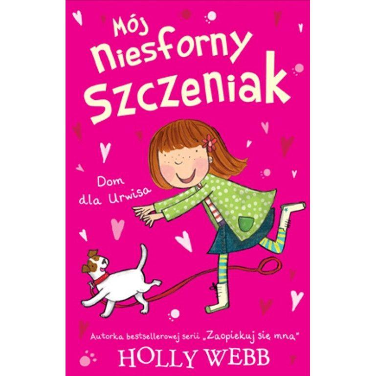 Mój niesforny szczeniak. Część 1. Dom dla Urwisa - Holly Webb ...