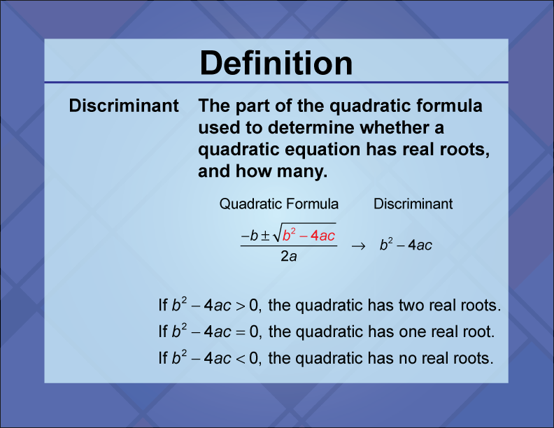 Discriminant. The part of the quadratic formula used to determine whether a quadratic equation has real roots, and how many.