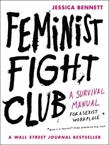 Feminist Fight Club: An Office Survival Manual for a Sexist Workplace eBook : Bennett, Jessica: Books - Amazon.com