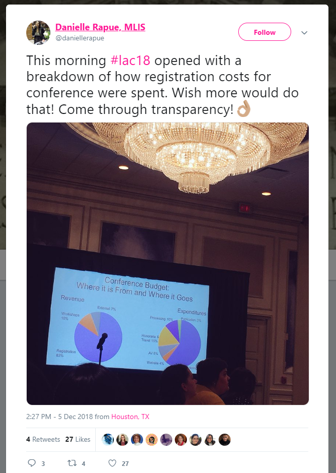 Tweet, "This morning #lac18 opened with a breakdown of how registration costs for conference were spent. Wish more would do that! Come through transparency!"
https://twitter.com/daniellerapue/status/1070444674471653376