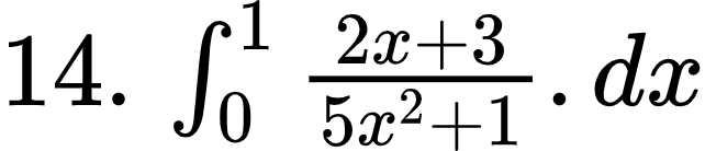 {"code":"$14.\\,\\int_{0}^{1}\\frac{2x+3}{5x^{2}+1}.dx$","type":"$","font":{"color":"#000000","family":"Arial","size":10},"id":"4-1-1-1-1-1-1-1-1-1-1-1-1-1-0","ts":1601983766984,"cs":"cKg5XTzu/bsyo63OvysOuQ==","size":{"width":106,"height":22}}