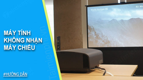 Cách xử lý laptop không nhận máy chiếu
