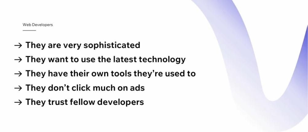 A list that says "They are very sophisticated, they want to use the latest technology, they have their own tools they're used to, they don't click much on ads, and they trust fellow developers".