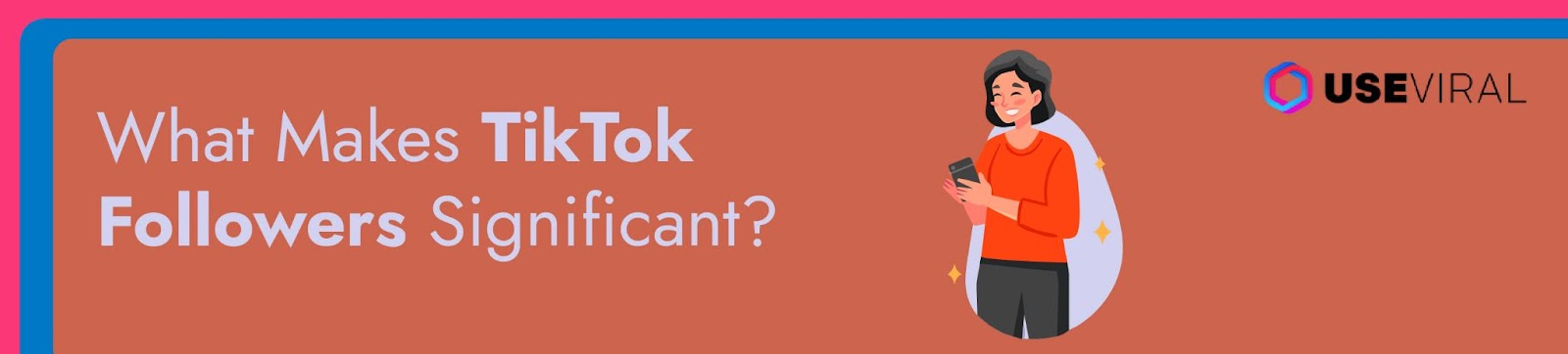 What Makes TikTok Followers Significant?