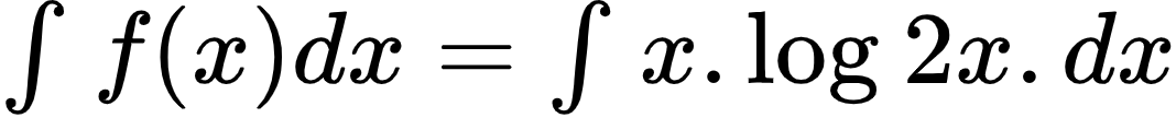 {"id":"2-0-0-0-0-0-0-0-0-0-1-1-1-1-0","font":{"family":"Arial","size":10,"color":"#000000"},"code":"$\\int_{}^{}f\\left(x\\right)dx=\\int_{}^{}x.\\log_{}2x.dx$","type":"$","ts":1601630054262,"cs":"CowEWUh1Z/kmtoe22ArblQ==","size":{"width":177,"height":17}}