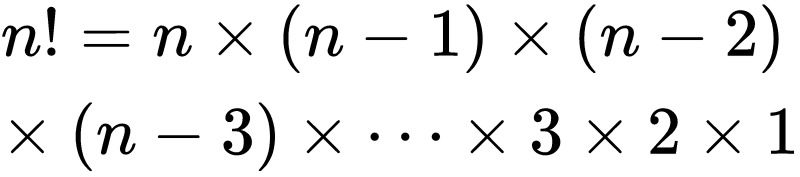 n!=n \times (n-1) \times (n-2) \times(n-3) \times \dots \times 3 \times 2 \times 1
