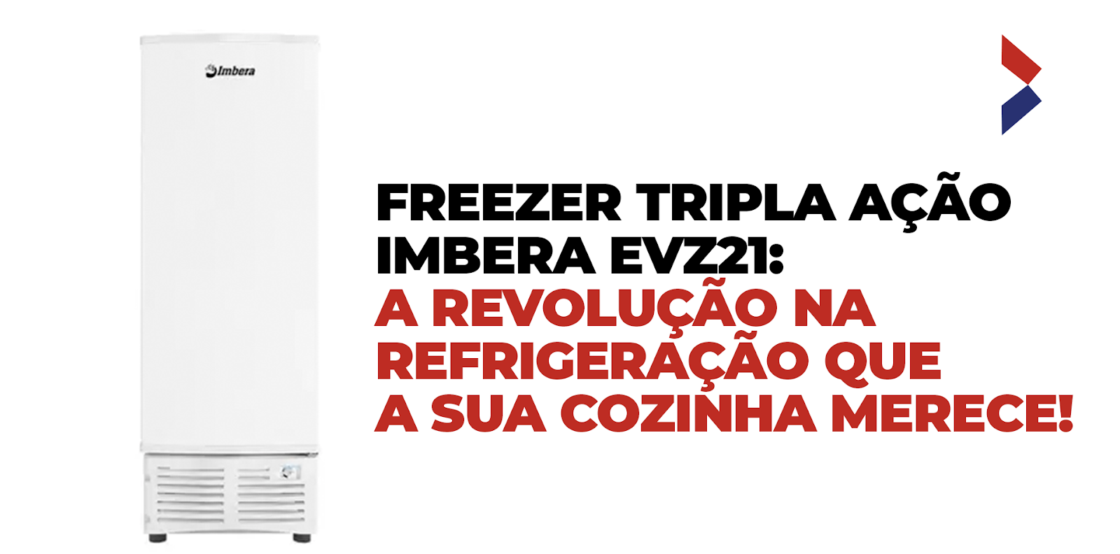 Freezer Tripla Ação Imbera EVZ21: a revolução na refrigeração que a sua cozinha merece!