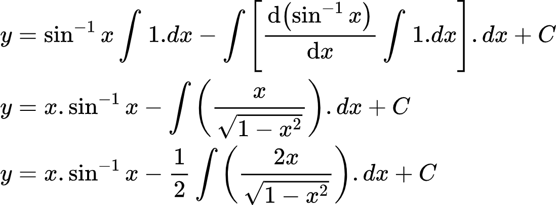 {"type":"align*","code":"\\begin{align*}\n{y}&={\\sin^{-1}x\\int_{}^{}1.dx-\\int_{}^{}\\left[\\diff{\\left(\\sin^{-1}x\\right)}{x}\\int_{}^{}1.dx\\right].dx+C}\\\\\n{y}&={x.\\sin^{-1}x-\\int_{}^{}\\left(\\frac{x}{{\\sqrt[]{1-x^{2}}}}\\right).dx+C}\\\\\n{y}&={x.\\sin^{-1}x-\\frac{1}{2}\\int_{}^{}\\left(\\frac{2x}{{\\sqrt[]{1-x^{2}}}}\\right).dx+C}\t\n\\end{align*}","id":"8-1-0-0","font":{"color":"#000000","size":10,"family":"Arial"},"ts":1604321152046,"cs":"tuEerdbxJ72RcnE3lIqdHw==","size":{"width":365,"height":134}}