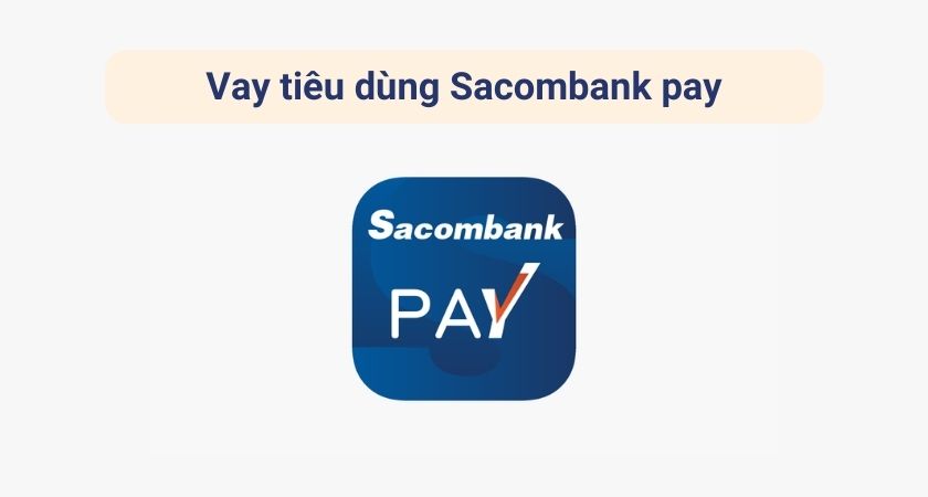 Vay tiêu dùng Sacombank Pay