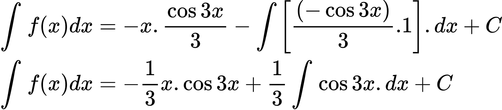 {"code":"\\begin{align*}\n{\\int_{}^{}f\\left(x\\right)dx}&={-x.\\frac{\\cos 3x}{3}-\\int_{}^{}\\left[\\frac{\\left(-\\cos 3x\\right)}{3}.1\\right].dx+C}\\\\\n{\\int_{}^{}f\\left(x\\right)dx}&={-\\frac{1}{3}x.\\cos 3x+\\frac{1}{3}\\int_{}^{}\\cos 3x.dx+C}\t\n\\end{align*}","type":"align*","font":{"color":"#000000","family":"Arial","size":10},"id":"3-0-0-0-0-0-0-1-1-0-1-0-0","ts":1601627539829,"cs":"xTmU0jlUganvLoUrdG8lxg==","size":{"width":360,"height":78}}