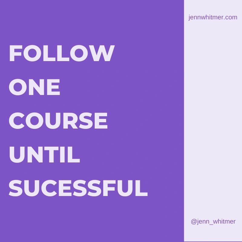 Follow One Course Until Sucessfull Jenn Whitmer Coach