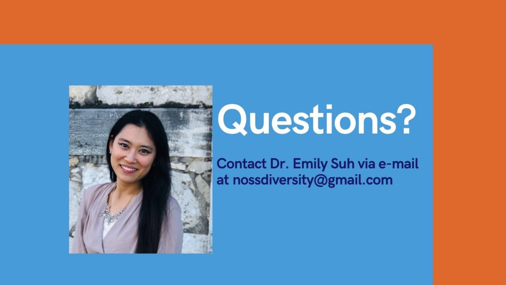 Questions? Contact Dr. Emily Suh via email at nossdiversity@gmail.com