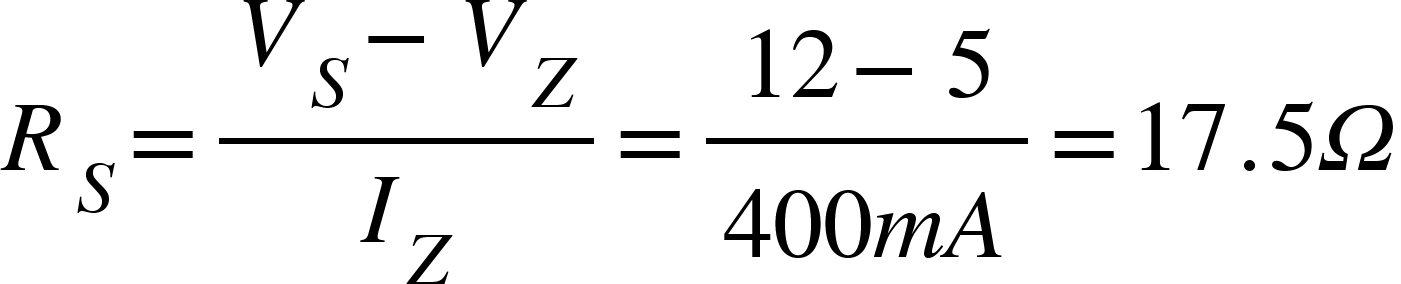 <math xmlns="http://www.w3.org/1998/Math/MathML"><msub><mi>R</mi><mi>S</mi></msub><mo>=</mo><mfrac><mrow><msub><mi>V</mi><mi>S</mi></msub><mo>-</mo><msub><mi>V</mi><mi>Z</mi></msub></mrow><msub><mi>I</mi><mi>Z</mi></msub></mfrac><mo>=</mo><mfrac><mrow><mn>12</mn><mo>-</mo><mn>5</mn></mrow><mrow><mn>400</mn><mi>m</mi><mi>A</mi></mrow></mfrac><mo>=</mo><mn>17</mn><mo>.</mo><mn>5</mn><mi>&#x3A9;</mi></math>