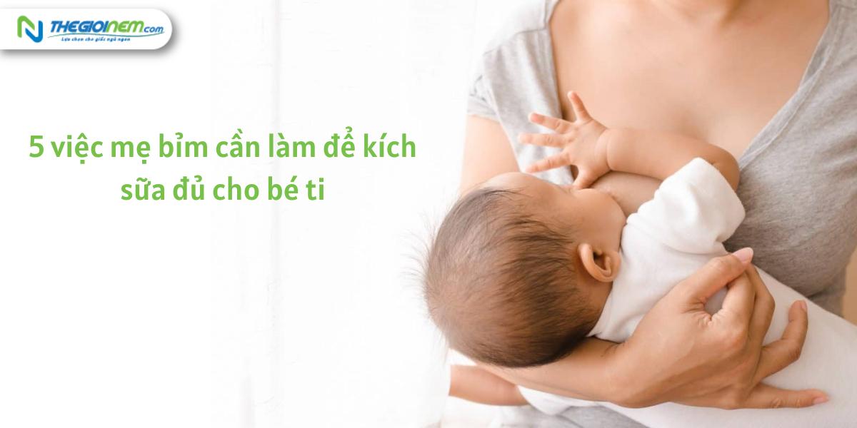 5 việc mẹ bỉm cần làm để kích sữa đủ cho bé ti