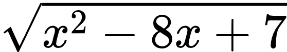 {"font":{"color":"#000000","size":10,"family":"Arial"},"type":"$","code":"${\\sqrt[]{x^{2}-8x+7}}$","id":"7-1-1-1-1-1-1-1-1-1","ts":1601893380944,"cs":"xX3QYAqZml5Y/dSKhdae3Q==","size":{"width":92,"height":16}}