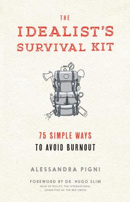 The Idealist's Survival Kit: 75 Simple Ways to Avoid Burnout by Alessandra Pigni book cover