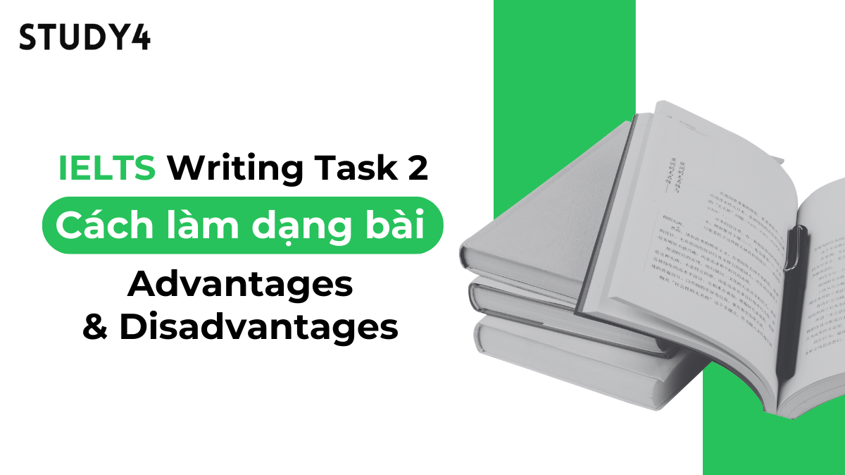 cách viết dạng bài Advantages and Disadvantages ielts writing task 2