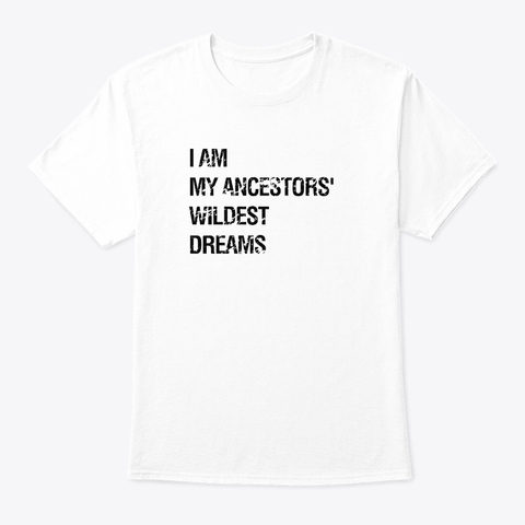 Image of The I Am My Ancestors' Wildest Dreams Shirt