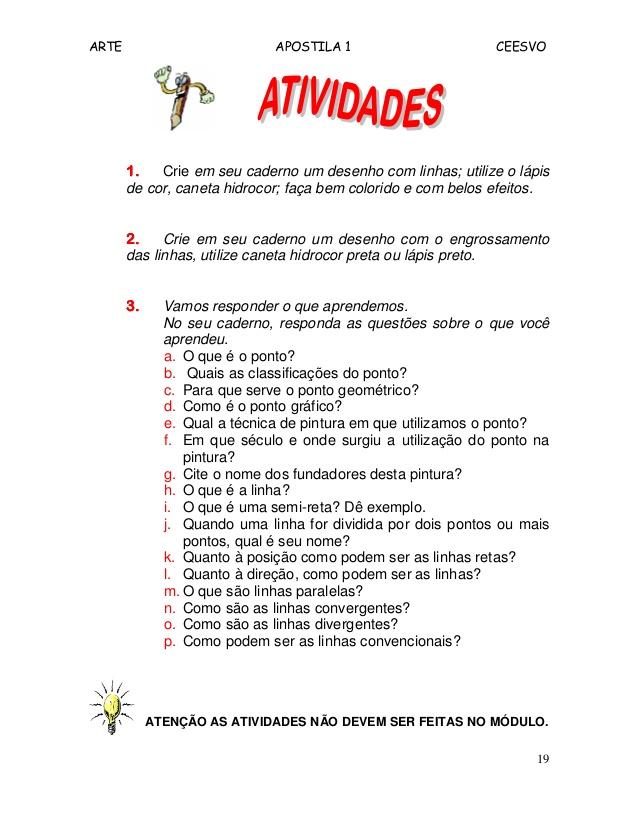 ARTE APOSTILA 1 CEESVO
19
1.1.1.1. Crie em seu caderno um desenho com linhas; utilize o lápis
de cor, caneta hidrocor; faç...
