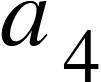 <math xmlns="http://www.w3.org/1998/Math/MathML"><msub><mi>a</mi><mn>4</mn></msub></math>