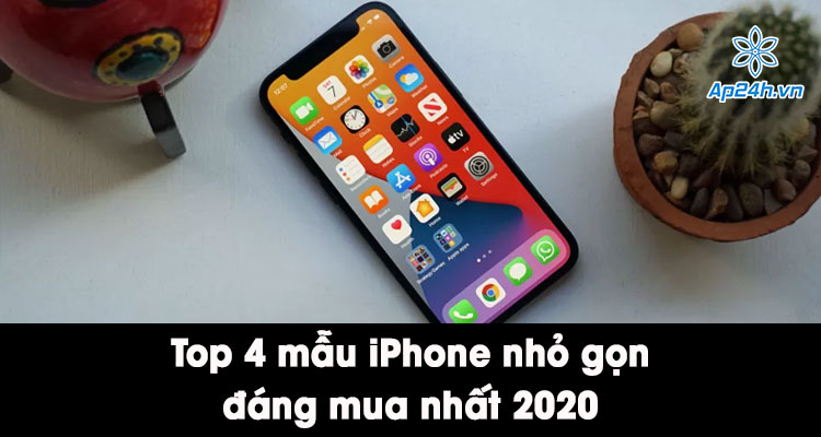 Top 4 mẫu điện thoại iPhone nhỏ gọn 2020