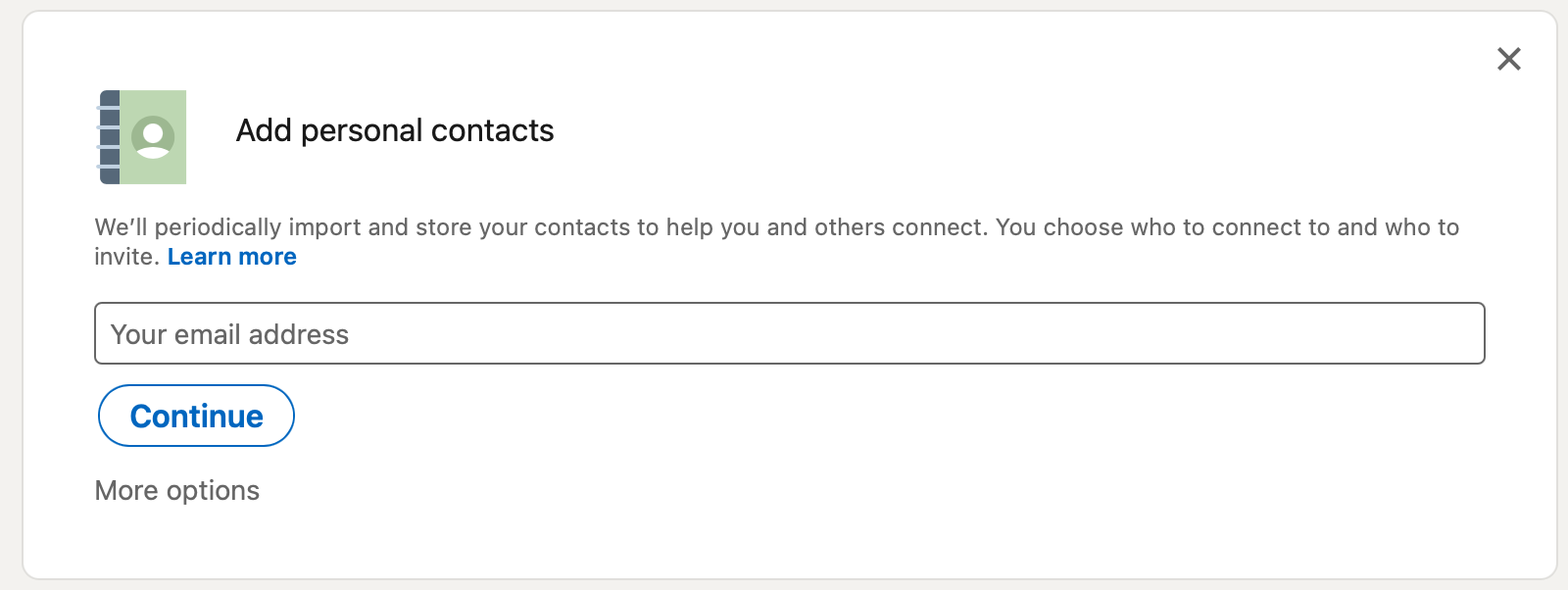 Add contacts to your network: Automatically add contacts on LinkedIn by uploading contacts from your email address.