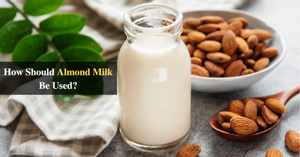 How Should Almond Milk Be Used?
