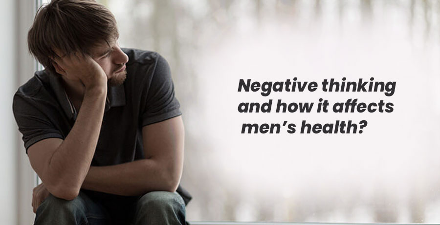 Negative thinking and how it affects men’s health?
