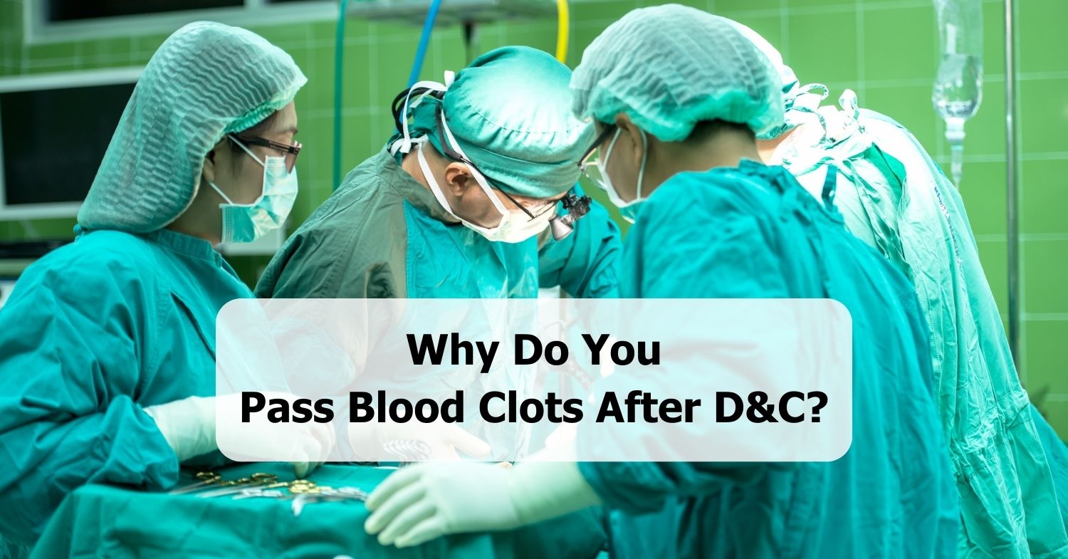 why do you pass blood clots after d&c
