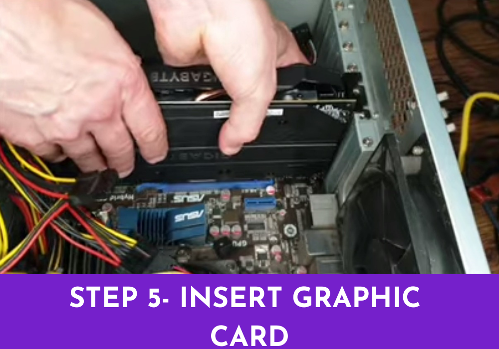 5th Step: Insert Graphic Card 