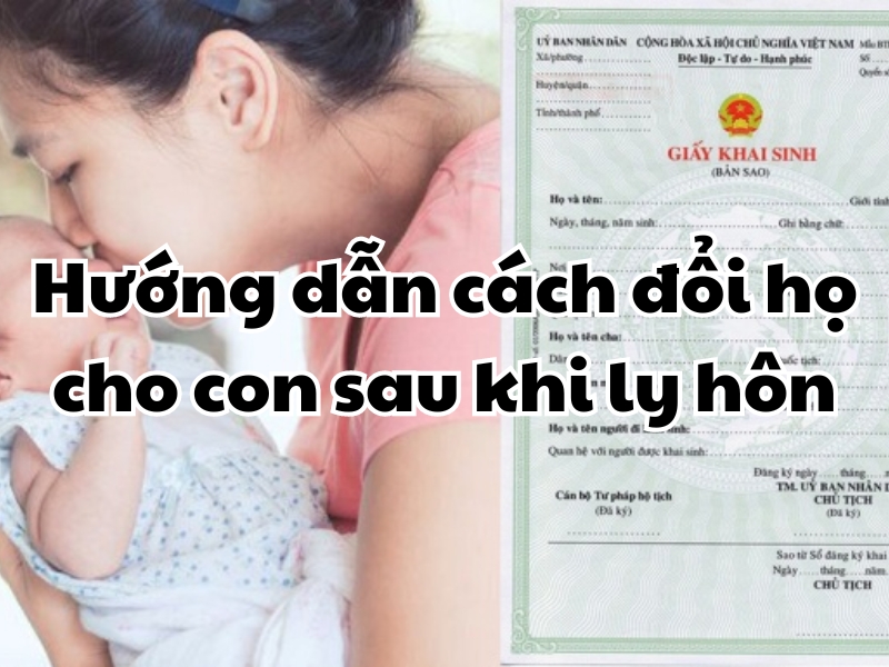 Cách đổi họ cho con sau khi ly hôn được thực hiện như thế nào?