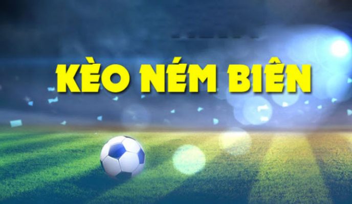 Kèo ném biên - Kèo siêu hay chơi ngay kẻo lỡ