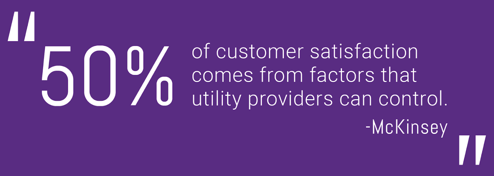 50% of customer satisfactions comes from factors that utility providers can control.