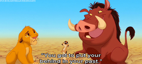 A gif of Pumbaa from The Lion King saying "You got to put your behind in your past."
