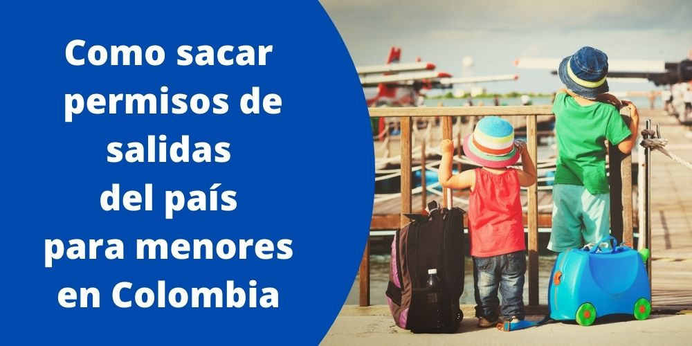 Como sacar permisos de salidas del país para menores en Colombia
