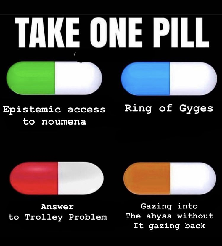 TAKE ONE PILL. Green pill (Epistemic access to noumena), blue pill (Ring of Giges), red pill (Answer to Trolley Problem), blue pill (Gazing into the abyss without it gazing back)
