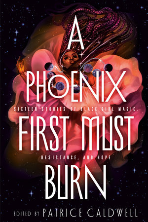 A Phoenix First Must Burn: 9781984835659 | PenguinRandomHouse.com ...