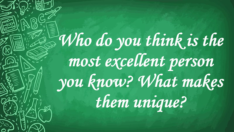 Who Do You Think Is the most Excellent Person You Know? What Makes them Unique?