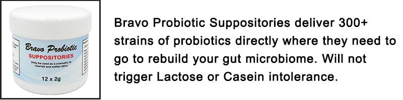 Bravo Probiotic Suppositories deliver 300+ strains of probiotics. This delivers the probiotics directly where they need to go. Will not trigger Lactose or Casein intolerance.