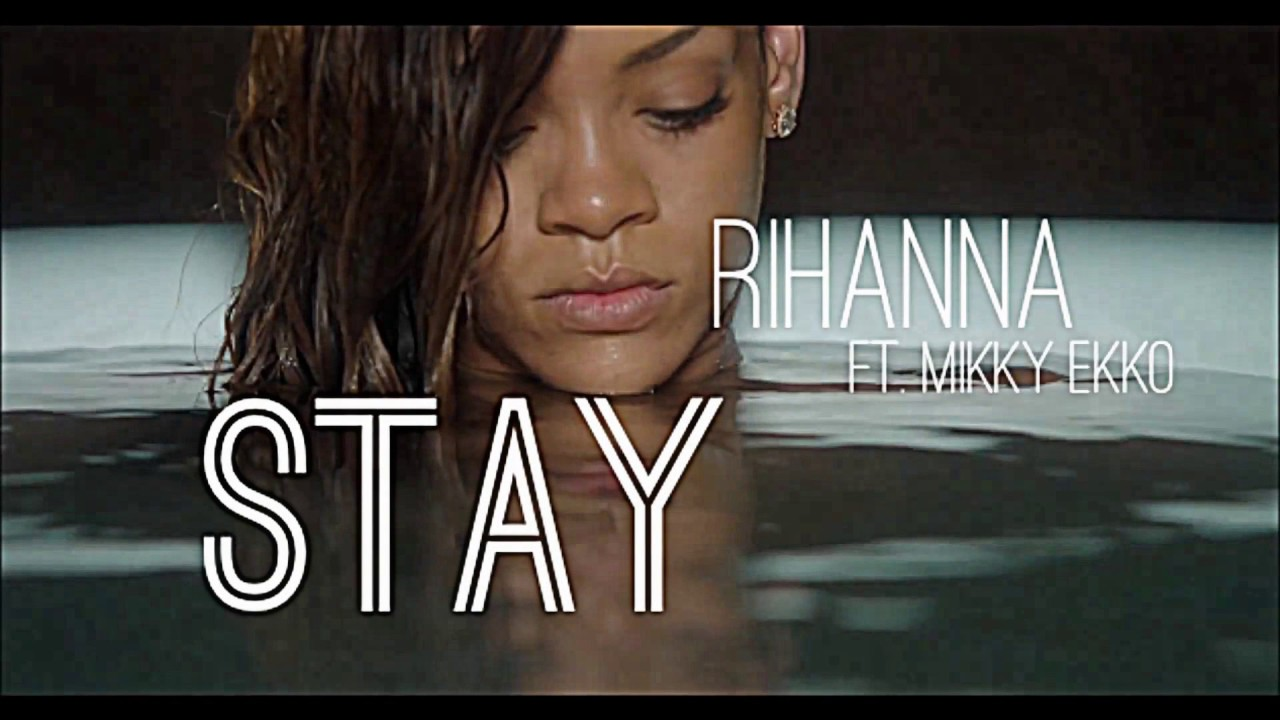 Stay - Rihanna ft. Mikky Ekko