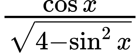 {"id":"11-1-0-1-1-1-0-0","type":"$","code":"$\\frac{\\cos x}{{\\sqrt[]{4-\\sin^{2}x}}}$","font":{"size":12,"color":"#000000","family":"Arial"},"ts":1603111843286,"cs":"1C0QpOUOoz6LwwgA1tq7xw==","size":{"width":76,"height":28}}
