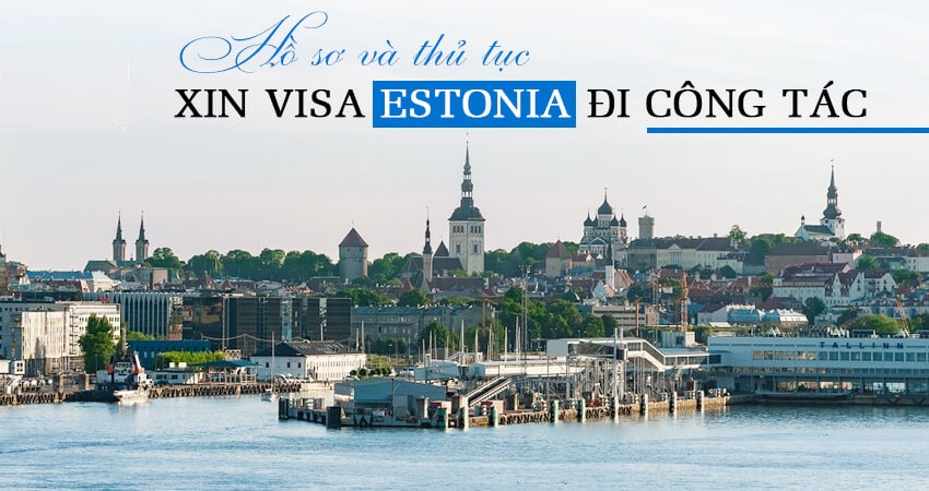 Dịch vụ làm visa Estonia - Dịch vụ xin visa Estonia để công tác dễ dàng hơn tại LuhanhVietNam