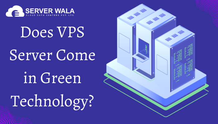 Does VPS Server Come in Green Technology?